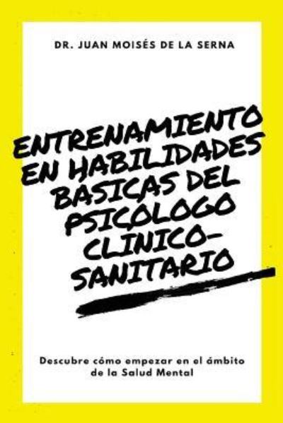 Cover for Juan Moises De La Serna · Entrenamiento en habilidades basicas del psicologo clinico-sanitario (Paperback Bog) (2018)