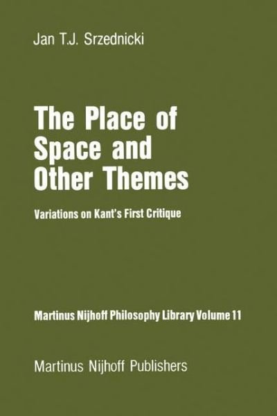 Jan J.T. Srzednicki · The Place of Space and Other Themes: Variations on Kant's First Critique - Martinus Nijhoff Philosophy Library (Hardcover Book) [1983 edition] (1983)
