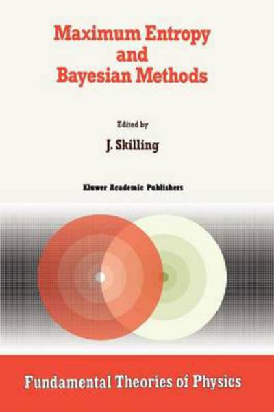 Cover for John Skilling · Maximum Entropy and Bayesian Methods: Cambridge, England, 1988 - Fundamental Theories of Physics (Paperback Book) [1st Ed. Softcover of Orig. Ed. 1989 edition] (2010)