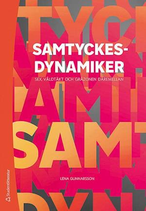 Cover for Lena Gunnarsson · Samtyckesdynamiker : sex, våldtäkt och gråzonen däremellan (Book) (2020)