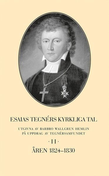 Cover for Barbro Wallgren Hemlin · Esaias Tegnérs kyrkliga tal. Del 2, Åren 1824-1830 (Hardcover Book) (2019)