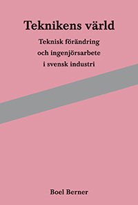 Teknikens värld : teknisk förändring och ingenjörsarbete i svensk industri - Boel Berner - Boeken - Arkiv förlag/A-Z förlag - 9789179242442 - 20 september 2012