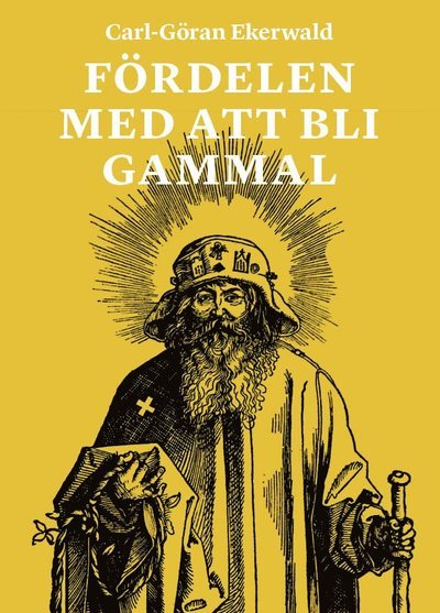 Cover for Carl-Göran Ekerwald · Fördelen med att bli gammal (Gebundesens Buch) (2023)