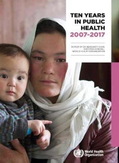 Cover for World Health Organization · Ten years in public health 2007-2017 (Taschenbuch) (2018)