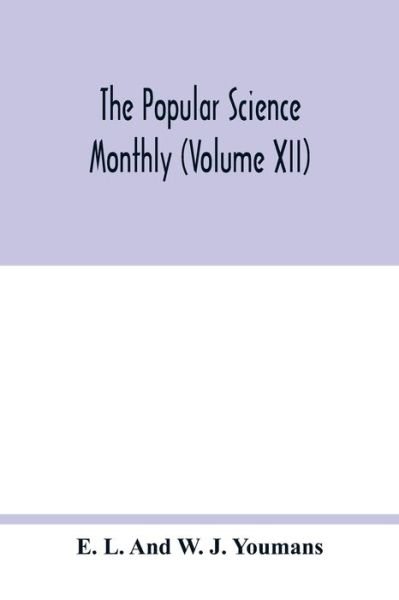 Cover for E L and W J Youmans · The Popular science monthly (Volume XII) (Paperback Book) (2020)