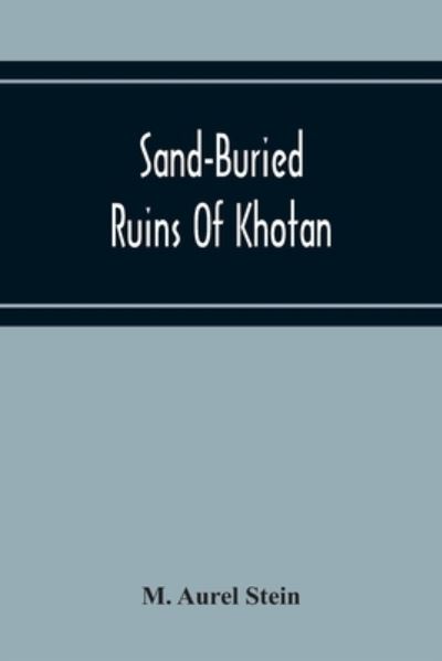 Cover for M Aurel Stein · Sand-Buried Ruins Of Khotan (Paperback Book) (2020)