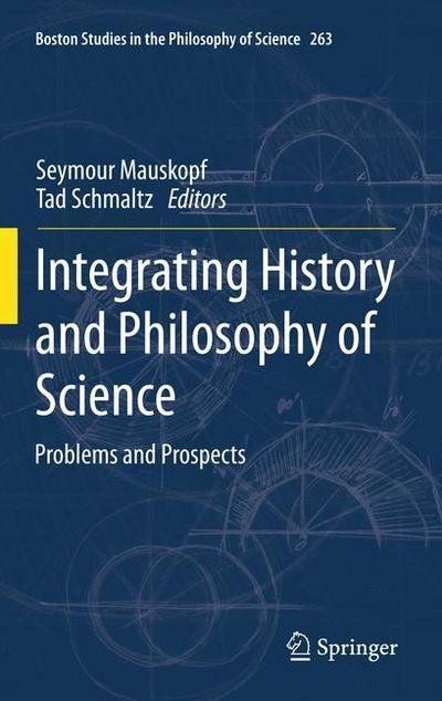 Cover for Tad Schmaltz · Integrating History and Philosophy of Science: Problems and Prospects - Boston Studies in the Philosophy and History of Science (Hardcover bog) (2011)