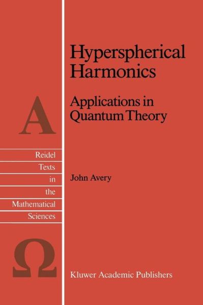 Cover for John S. Avery · Hyperspherical Harmonics: Applications in Quantum Theory - Reidel Texts in the Mathematical Sciences (Pocketbok) [Softcover Reprint of the Original 1st Ed. 1989 edition] (2012)