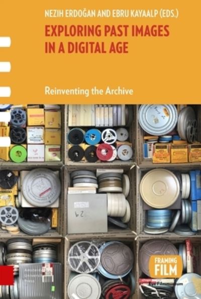 Cover for Nezih Erdogan · Exploring Past Images in a Digital Age: Reinventing the Archive - Framing Film (Hardcover Book) (2023)