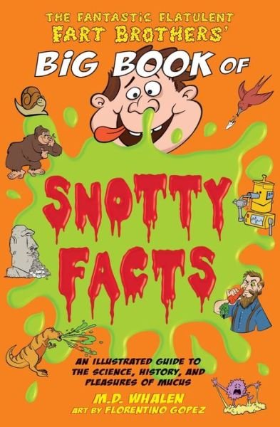 Cover for Whalen · The Fantastic Flatulent Fart Brothers' Big Book of Snotty Facts: An Illustrated Guide to the Science, History, and Pleasures of Mucus; US edition - Fantastic Flatulent Fart Brothers' Fun Facts (Paperback Book) (2020)