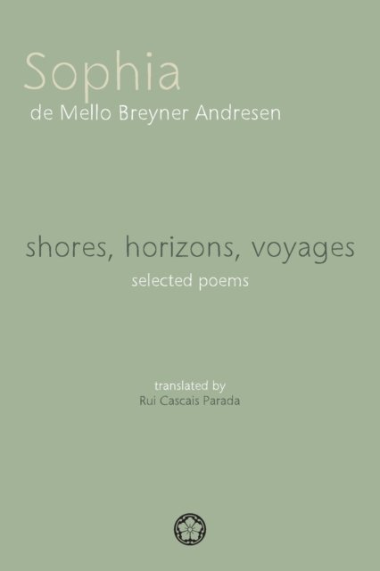 Cover for Sophia De Mello Breyner Andresen · Shores, Horizons, Voyages...: Selected Poems (Paperback Bog) (2022)