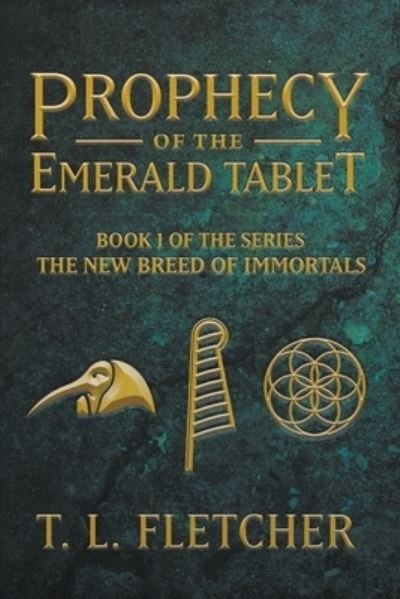 Cover for T L Fletcher · Prophecy of the Emerald Tablet - The New Breed of Immortals (Taschenbuch) (2022)