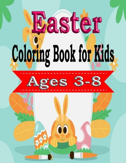 Cover for Pk Publishing · Easter Coloring Book for Kids Ages 3-8: A Collection of Cute Fun Simple and Large Print Images Coloring Pages for Kids Easter Bunnies Eggs ... Gift for Easter (Pocketbok) (2022)