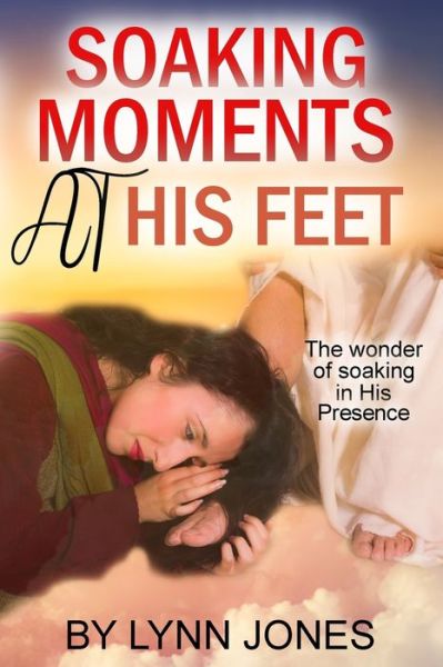 Cover for Lynn Jones · Soaking Moments At His Feet: The wonder of soaking in His Presence (Paperback Book) (2021)