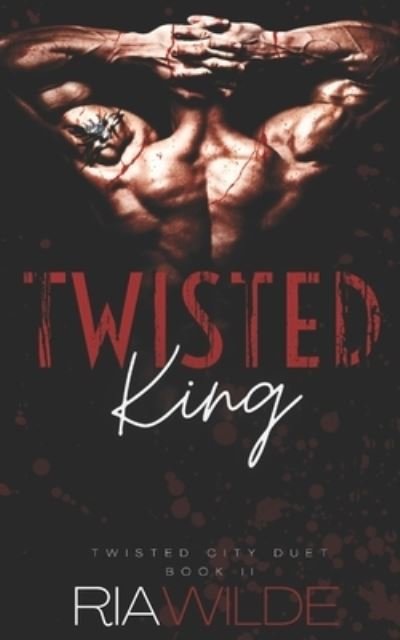 Twisted King: Twisted City Duet Book 2 - Twisted City Duet - Ria Wilde - Bøger - Independently Published - 9798495845442 - 20. oktober 2021