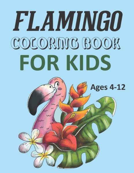 Cover for Motaleb Press · Flamingo Coloring Book For Kids Ages 4-12: Flamingo Coloring Book (Paperback Book) (2021)