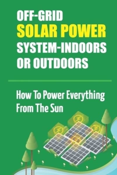 Cover for Taunya Gaudio · Off-Grid Solar Power System-Indoors Or Outdoors (Taschenbuch) (2021)