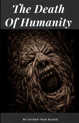 Cover for Jaysen True Blood · The Death Of Humanity (Paperback Book) (2020)