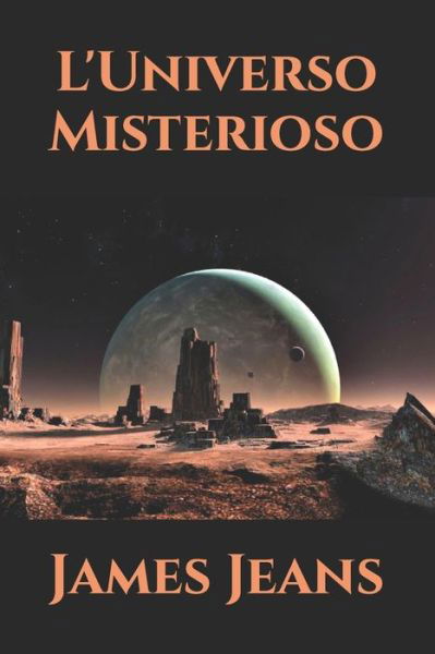 L'Universo Misterioso - James Jeans - Książki - Independently Published - 9798566170442 - 17 listopada 2020