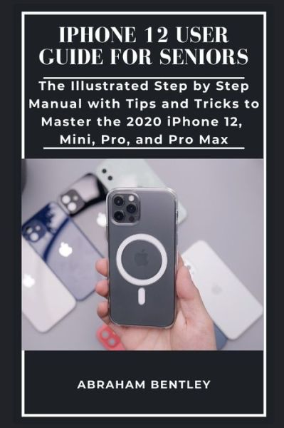 Cover for Abraham Bentley · Iphone 12 User Guide for Seniors (Paperback Book) (2020)