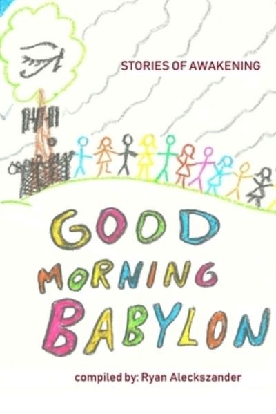 Cover for Ryan Aleckszander · Good Morning Babylon: stories of awakening (Paperback Bog) (2020)