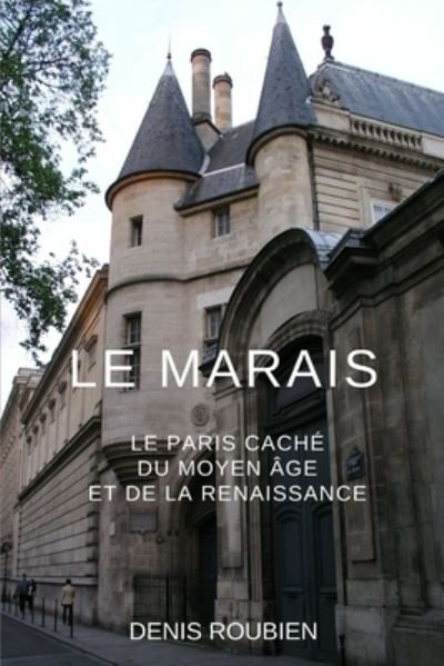 Cover for Denis Roubien · Le Marais. Le Paris cache du Moyen Age et de la Renaissance (Taschenbuch) (2020)