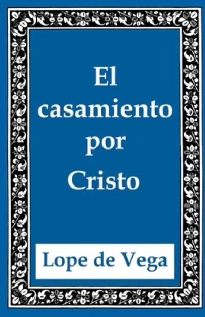 Cover for Lope De Vega · El casamiento por Cristo (Pocketbok) (2020)