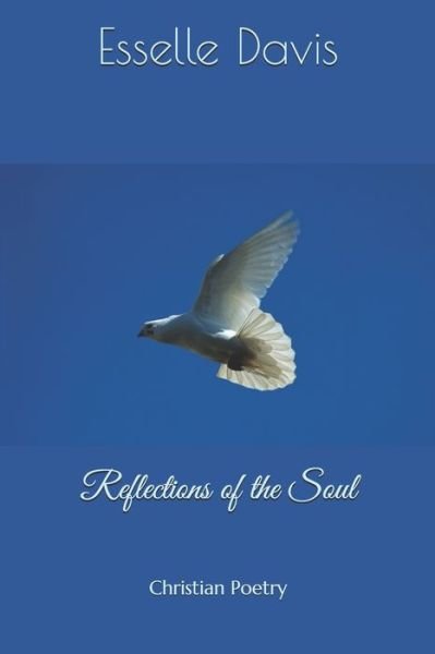 Reflections of the Soul - Esselle Davis - Bücher - Independently Published - 9798685769442 - 13. September 2020