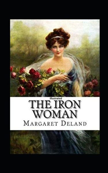 Cover for Margaret Deland · The Iron Woman Illustrated (Paperback Book) (2021)