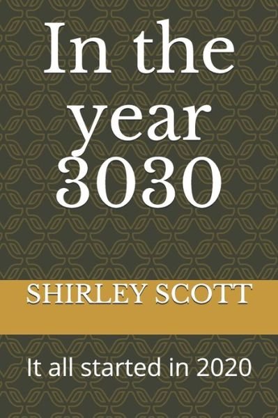In the year 3030 - Shirley Scott - Livres - Independently Published - 9798732601442 - 3 avril 2021
