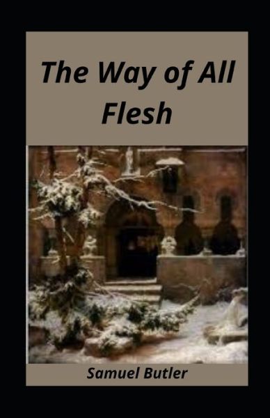 The Way of All Flesh illustrated - Samuel Butler - Livros - Independently Published - 9798736294442 - 11 de abril de 2021