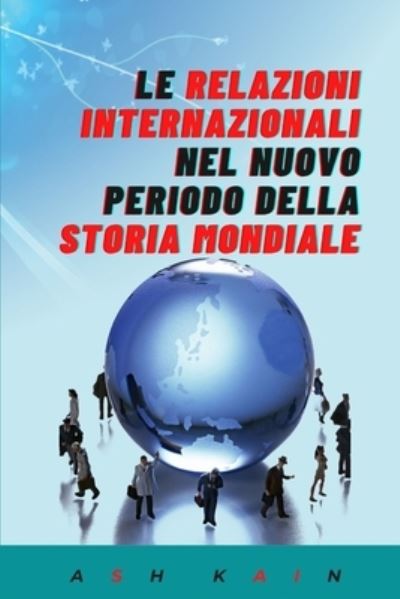 Cover for Ash Kain · Le Relazioni Internazionali Nel Nuovo Periodo Della Storia Mondiale (Paperback Book) (2021)