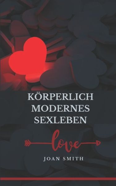 Koerperlich Modernes Sexleben - Joan Smith - Books - Independently Published - 9798803275442 - April 15, 2022