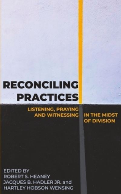 Cover for Robert S Heaney · Reconciling Practices: Listening, Praying, and Witnessing in the Midst of Division (Paperback Book) (2022)