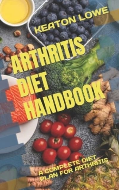 Cover for Keaton Lowe · Arthritis Diet Handbook: A Complete Diet Plan for Arthritis (Paperback Book) (2022)