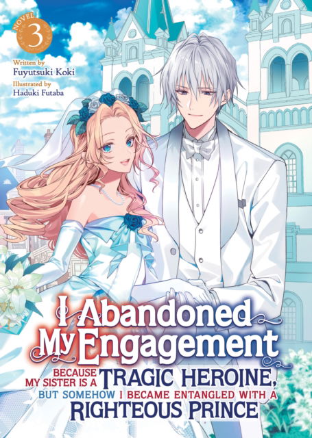 I Abandoned My Engagement Because My Sister is a Tragic Heroine, but Somehow I Became Entangled with a Righteous Prince (Light Novel) Vol. 3 - I Abandoned My Engagement Because My Sister is a Tragic Heroine, but Somehow I Became Entangled with a Righteous - Fuyutsuki Koki - Books - Seven Seas Entertainment, LLC - 9798891605442 - June 10, 2025