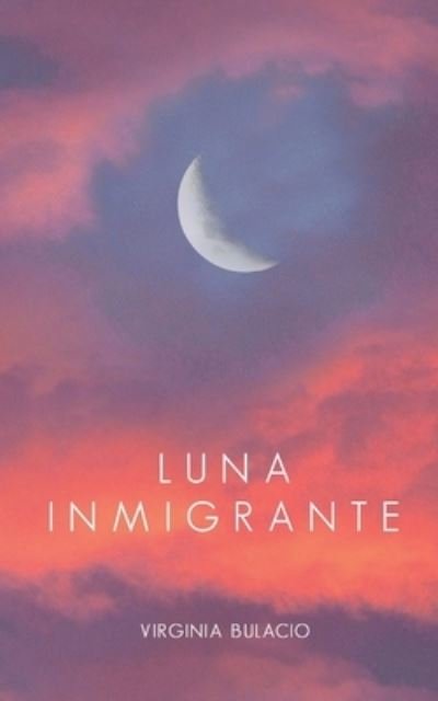 Cover for Bulacio Virginia Bulacio · Luna Inmigrante (Paperback Book) (2022)