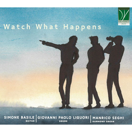 Watch What Happens - Basile, Simone & Manrico Seghi & Giovanni Paolo Liguori - Muzyka - DA VINCI JAZZ - 0746160917443 - 16 sierpnia 2024