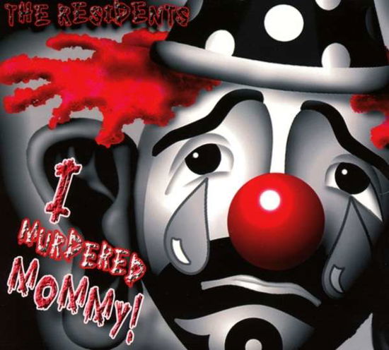 Residents · I Murdered Mommy (CD) (2017)