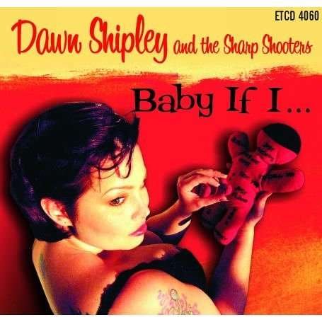 Baby if I - Shipley & Sharp Shooters, Dawn - Musik - EL TORO - 8437003699443 - 16. maj 2006