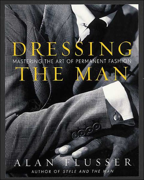 Cover for Alan Flusser · Dressing the Man: Mastering the Art of Permanent Fashion (Hardcover bog) (2002)