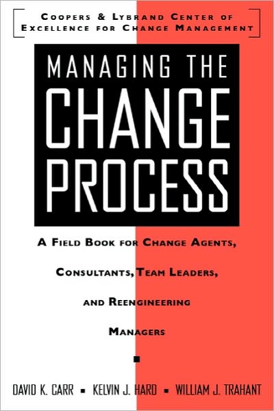 Cover for Kelvin Hard · Managing the Change Process: a Field Book for Change Agents, Team Leaders, and Reengineering Managers (Pocketbok) (1995)