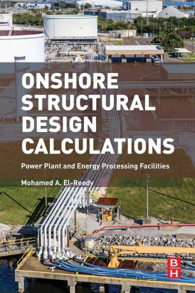 Cover for El-Reedy, Mohamed (Structural Consultant Engineer (Oil and Gas Projects), Maryotia Faisal, Egypt) · Onshore Structural Design Calculations: Power Plant and Energy Processing Facilities (Paperback Book) (2016)