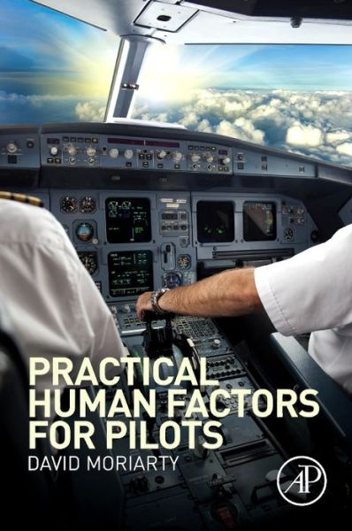 Cover for Moriarty, Capt. David (Zeroharm Solutions, London, UK) · Practical Human Factors for Pilots (Paperback Book) (2015)