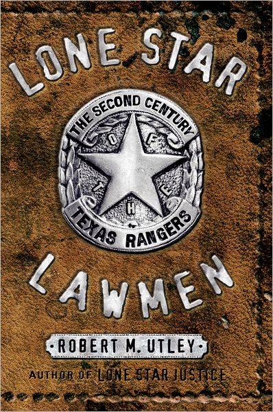 Cover for Robert M. Utley · Lone Star Lawmen: the Second Century of the Texas Rangers (Inbunden Bok) [First edition] (2007)