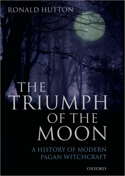 Cover for Hutton, Ronald (Professor of History, Professor of History, Bristol University) · The Triumph of the Moon: A History of Modern Pagan Witchcraft (Hardcover Book) (1999)