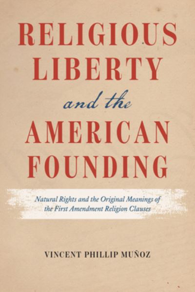 Cover for Vincent Phillip Munoz · Religious Liberty and the American Founding: Natural Rights and the Original Meanings of the First Amendment Religion Clauses (Paperback Book) (2022)