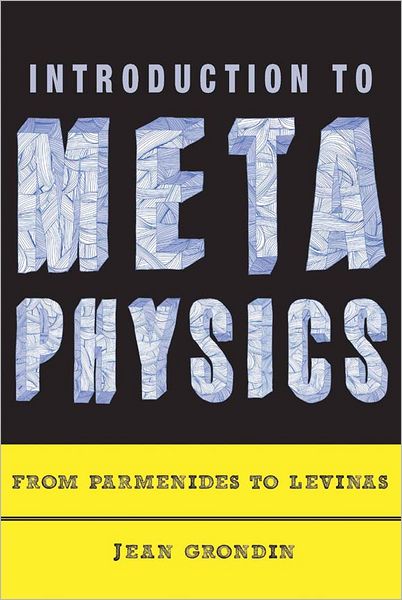 Cover for Grondin, Jean (Professor, University of Montreal) · Introduction to Metaphysics: From Parmenides to Levinas (Paperback Book) (2012)