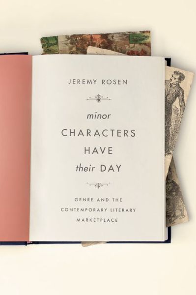 Cover for Jeremy Rosen · Minor Characters Have Their Day: Genre and the Contemporary Literary Marketplace - Literature Now (Hardcover Book) (2016)