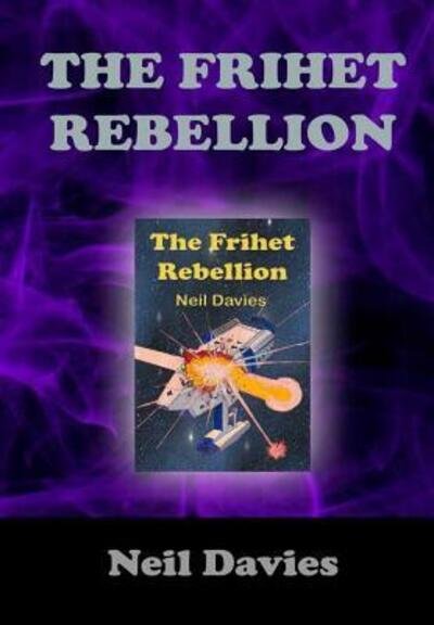 The Frihet Rebellion - Neil Davies - Books - Lulu.com - 9780244401443 - July 21, 2018